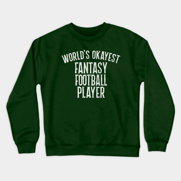 World's Okayest Fantasy Football Player Crewneck Sweatshirt by DankFutura